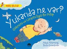 Yukarıda Ne Var? Gökyüzü ve Uzayla İlgili Bir Kitap / Harika Bilgiler Serisi