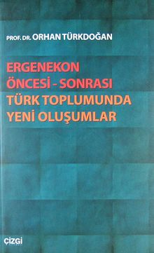 Ergenekon Öncesi-Sonrası Türk Toplumunda Yeni Oluşumlar