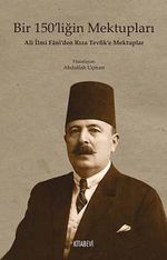 Bir 150'liğin Mektupları & Ali İlmi Fani'den Rıza Tevfik'e Mektuplar