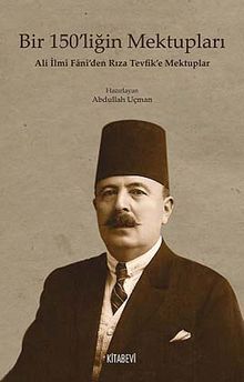 Bir 150'liğin Mektupları & Ali İlmi Fani'den Rıza Tevfik'e Mektuplar
