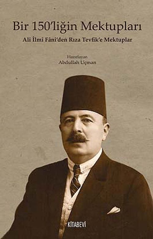 Bir 150'liğin Mektupları & Ali İlmi Fani'den Rıza Tevfik'e Mektuplar