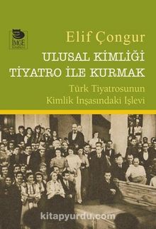 Ulusal Kimliği Tiyatro ile Kurmak - Elif Çongur