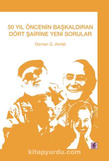 50 Yıl Öncesinin Başkaldıran Dört Şairine Yeni Sorular - Osman S. Arolat