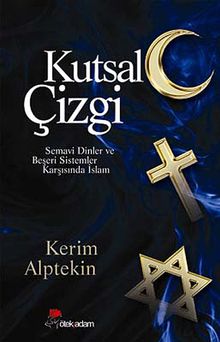 Kutsal Çizgi & Semavi Dinler ve Beşeri Sistemler Karşısında İslam