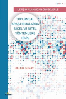İletişim Alanından Örneklerle Toplumsal Araştırmalarda Nicel Ve Nitel Yöntemlere Giriş - Haluk Geray
