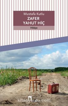 Zafer Yahut Hiç - Mustafa Kutlu