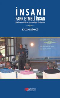 İnsanı Fark Etmeli İnsan & Söylem ve Eylem Arasındaki Çatlaklar