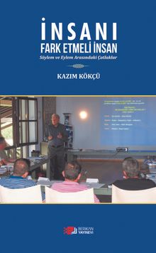 İnsanı Fark Etmeli İnsan & Söylem ve Eylem Arasındaki Çatlaklar