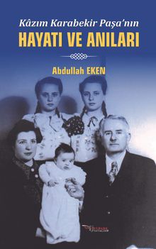 Kazım Karabekir Paşa'nın Hayatı ve Anıları