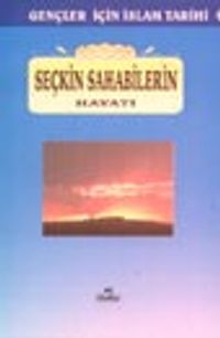 Seçkin Sahabilerin Hayatı / gençler İçin İslam Tarihi