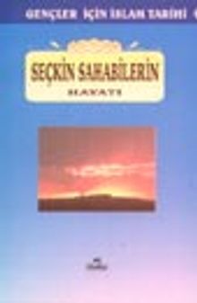 Seçkin Sahabilerin Hayatı / gençler İçin İslam Tarihi