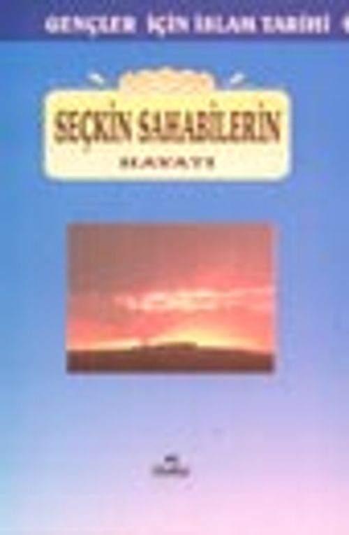 Seçkin Sahabilerin Hayatı / gençler İçin İslam Tarihi