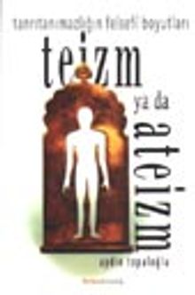 Teizm ya da Ateizm / Tanrıtanımazlığın Felsefi Boyutları