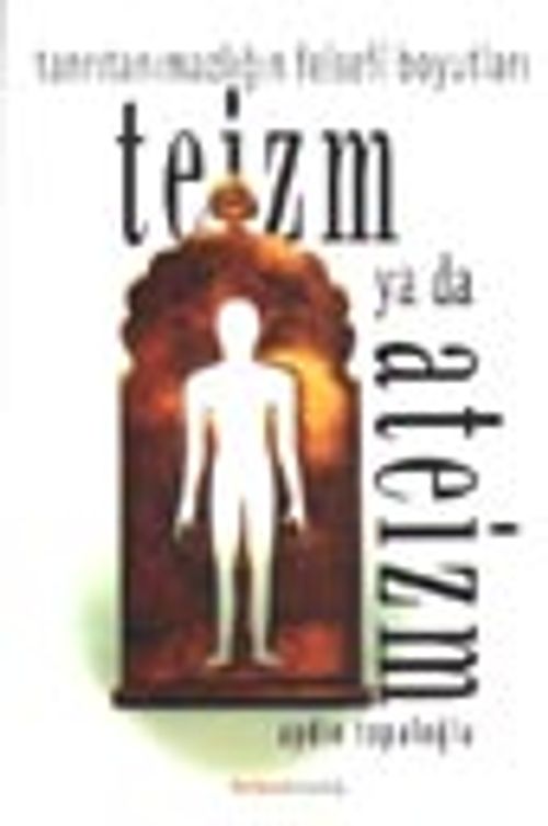 Teizm ya da Ateizm / Tanrıtanımazlığın Felsefi Boyutları