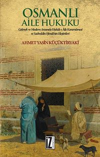 Osmanlı Aile Hukuku & Gelenek ve Modern Arasında Hukuk-ı Aile Kararnamesi Ve Sadreddin Efendi'nin Eleştirileri