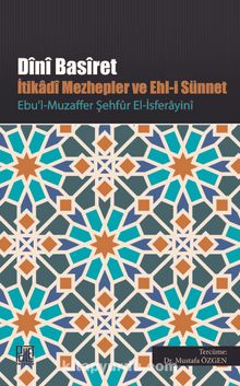 Dini Basiret İtikadi Mezhepler ve Ehl-i Sünnet - Ebu’l-Muzaffer Şehf-ur El-İsferayini