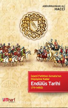 Endülüs Tarihi & İslami Fetihten Gırnata'nın Düşüşüne Kadar (711-1492) - Abdurrahman Ali Hacci