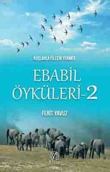 Kuşlarla Filleri Yenmek / Ebabil Öyküleri 2