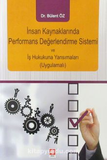 İnsan Kaynaklarında Performans Değerlendirme Sistemi ve İş Hukukuna Yansımaları (Uygulamalı) - Dr. Bülent Öz