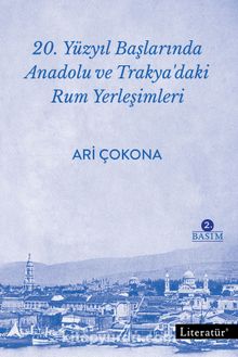 20. Yüzyıl Başlarında Anadolu ve Trakya’daki Rum Yerleşimleri - Ari Çokona