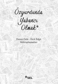 Özyurdunda Yabancı Olmak Demir Özlü & Ferit Edgü Mektuplaşmaları