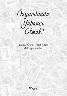 Özyurdunda Yabancı Olmak Demir Özlü & Ferit Edgü Mektuplaşmaları - Demir Özlü
