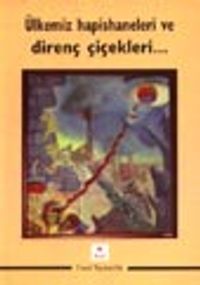 Ülkemiz Hapishaneleri ve Direnç Çiçekleri...