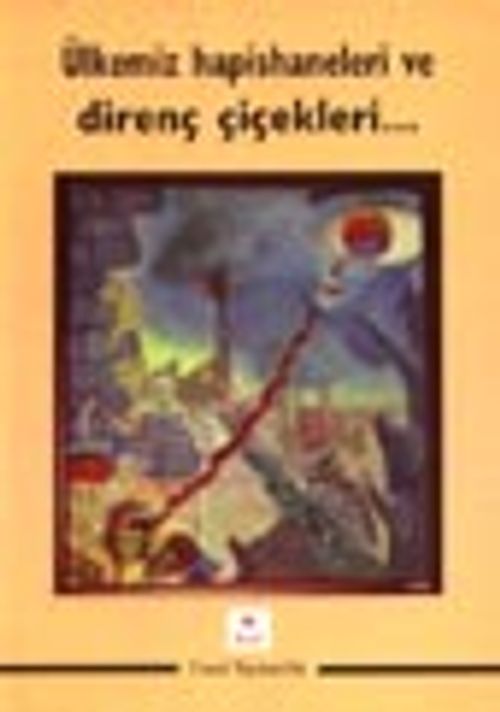 Ülkemiz Hapishaneleri ve Direnç Çiçekleri...