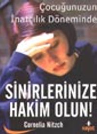 Sinirlerinize Hakim Olun! & Çocuğunuzun İnatçılık Döneminde
