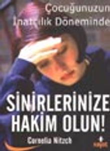 Sinirlerinize Hakim Olun! & Çocuğunuzun İnatçılık Döneminde