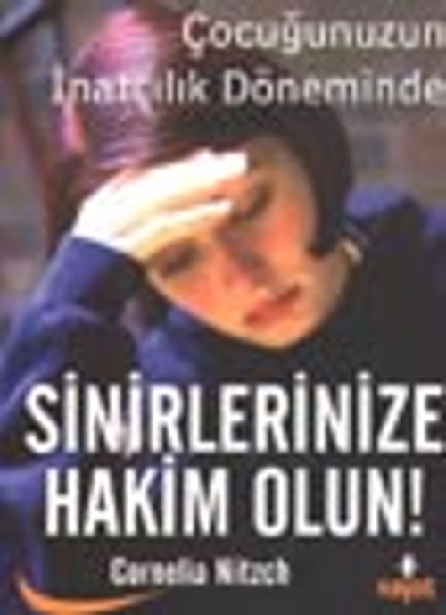 Sinirlerinize Hakim Olun! & Çocuğunuzun İnatçılık Döneminde