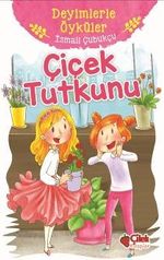 Çiçek Tutkunu / Deyimlerle Öyküler