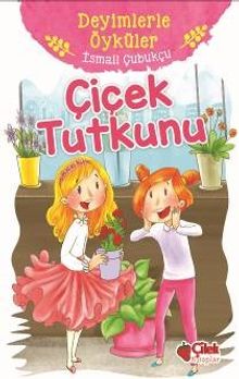 Çiçek Tutkunu / Deyimlerle Öyküler