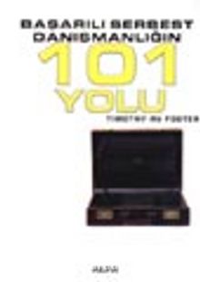 Başarılı Serbest Danışmanlığın 101 Yolu - Timothy Rv Foster