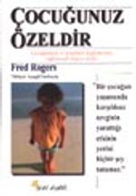 Çocuğunuz Özeldir / Çocuğunuzu ve Kendinizi Keşfetmenizi Sağlayacak Bilgece Sözler