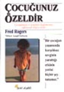 Çocuğunuz Özeldir / Çocuğunuzu ve Kendinizi Keşfetmenizi Sağlayacak Bilgece Sözler