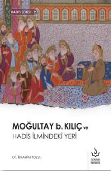 Moğultay b. Kılıç ve Hadis İlmindeki Yeri
