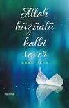 Allah H&uuml;z&uuml;nl&uuml; Kalbi Sever