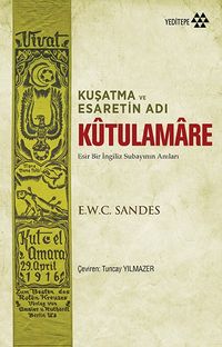 Kuşatma ve Esaretin Adı Kutulamare & Esir Bir İngiliz Subayının Anıları