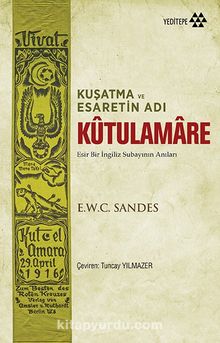 Kuşatma ve Esaretin Adı Kutulamare & Esir Bir İngiliz Subayının Anıları - Tuncay Yılmazer