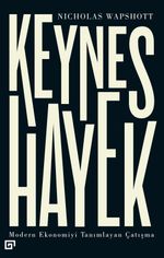 Keynes Hayek: Modern Ekonomiyi Tanımlayan Çatışma