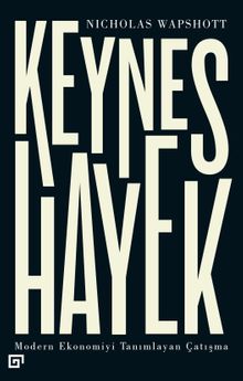Keynes Hayek: Modern Ekonomiyi Tanımlayan Çatışma