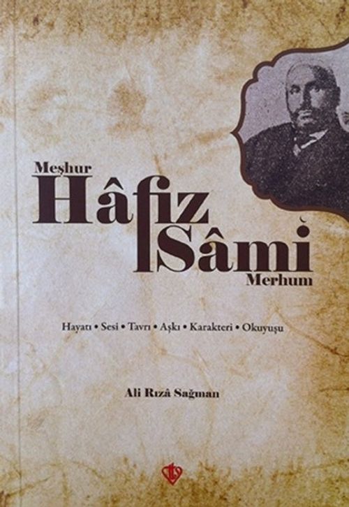 Meşhur Hafız Sami Merhum & Hayatı Sesi Tavrı Aşkı Karakteri Okuyuşu