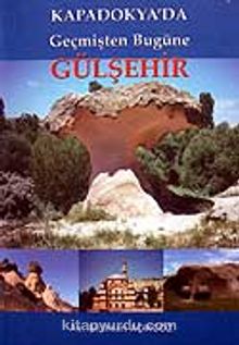 Gülşehir / Kapadokya'da Geçmişten Bugüne