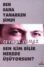 Ben Sana Yanarken Şimdi Sen Kim Bilir Nerede Üşüyorsun?