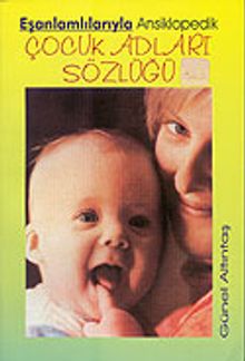 Eşanlamlılarıyla Ansiklopedik Çocuk Adları Sözlüğü