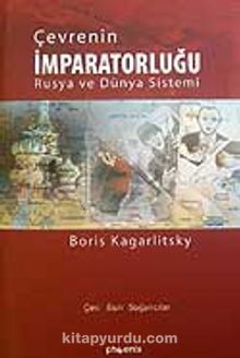 Çevrenin İmparatorluğu Rusya ve Dünya Sistemi - Boris Kagarlitsky