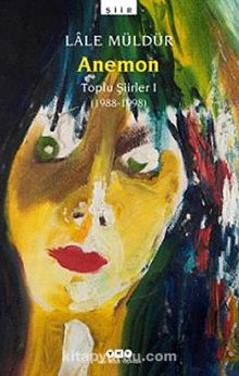 Anemon Toplu Şiirler (1988-1998) - Lale Müldür