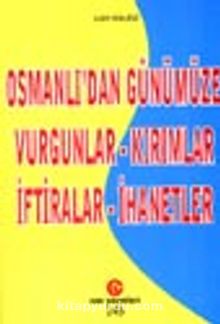 Osmanlı'dan Günümüze Vurgunlar - Kırımlar İftiralar - İhanetler