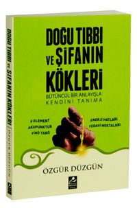 Doğu Tıbbı ve Şifanın Kökleri & Bütüncül Bir Anlayışla Kendini Tanıma